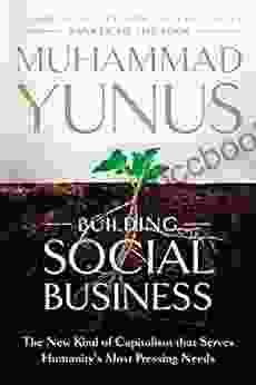 Building Social Business: The New Kind Of Capitalism That Serves Humanity S Most Pressing Needs