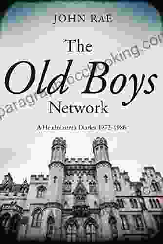 The Old Boys Network: A Headmaster S Diaries 1972 1986