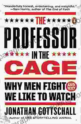 The Professor In The Cage: Why Men Fight And Why We Like To Watch