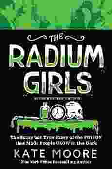 The Radium Girls: Young Readers Edition: The Scary But True Story Of The Poison That Made People Glow In The Dark