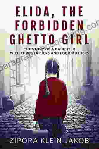 Elida The Forbidden Ghetto Girl: The Story Of A Daughter With Three Fathers And Four Mothers: WW2 Biographical Fiction