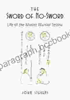 The Sword Of No Sword: Life Of The Master Warrior Tesshu