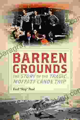 Barren Grounds: The Story Of The Tragic Moffatt Canoe Trip
