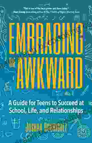 Embracing The Awkward: A Guide For Teens To Succeed At School Life And Relationships (Teen Girl Gift)