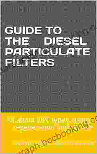 Guide To The Diesel Particulate Filters: All About DPF Types Usage Regeneration And Service