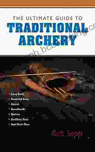 The Ultimate Guide To Traditional Archery (Ultimate Guides)