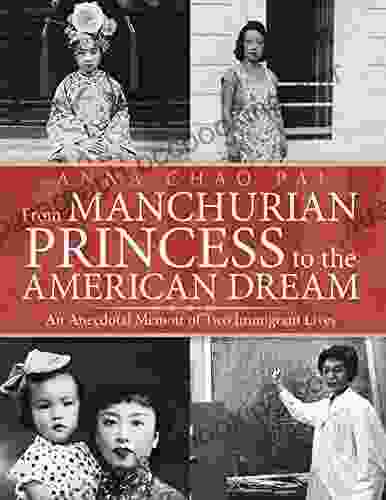 From Manchurian Princess To The American Dream: An Anecdotal Memoir Of Two Immigrant Lives