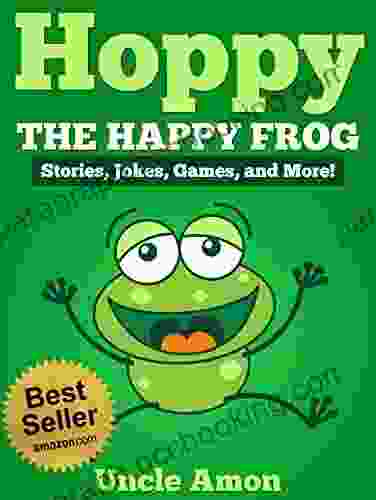 Hoppy The Happy Frog: Short Stories Funny Jokes Games And More (Fun Time Reader 25)