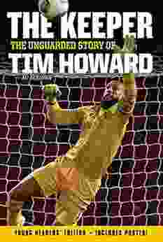 The Keeper: The Unguarded Story Of Tim Howard Young Readers Edition
