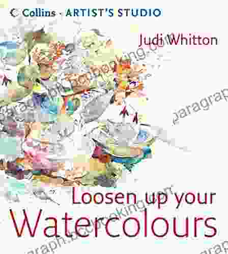 Loosen Up Your Watercolours (Collins Artist S Studio)