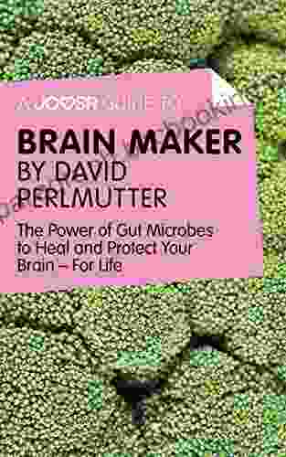 A Joosr Guide To Brain Maker By David Perlmutter: The Power Of Gut Microbes To Heal And Protect Your Brain For Life