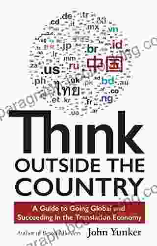 Think Outside The Country: A Guide To Going Global And Succeeding In The Translation Economy