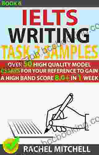 Ielts Writing Task 2 Samples : Over 50 High Quality Model Essays For Your Reference To Gain A High Band Score 8 0+ In 1 Week (Book 6)