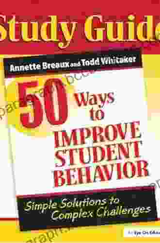 50 Ways To Improve Student Behavior: Simple Solutions To Complex Challenges (Study Guide)