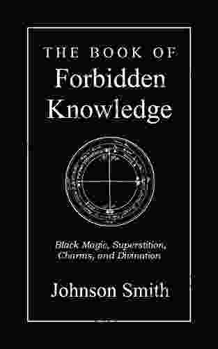 The Of Forbidden Knowledge: Black Magic Superstition Charms And Divination