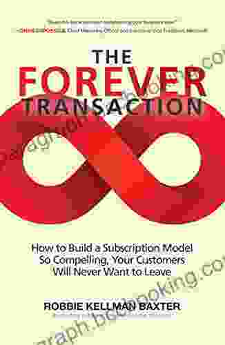 The Forever Transaction: How To Build A Subscription Model So Compelling Your Customers Will Never Want To Leave