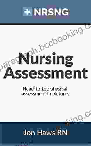Nursing Assessment: Head To Toe Assessment In Pictures (Health Assessment In Nursing)