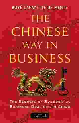 The Chinese Way In Business: The Secrets Of Successful Business Dealings In China