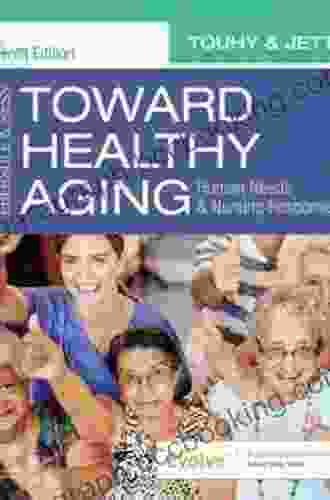 Ebersole Hess Toward Healthy Aging E Book: Human Needs And Nursing Response