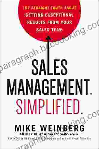 Sales Management Simplified : The Straight Truth About Getting Exceptional Results From Your Sales Team
