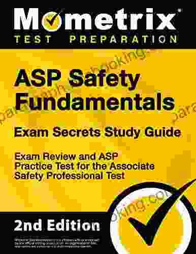 ASP Safety Fundamentals Exam Secrets Study Guide Exam Review And ASP Practice Test For The Associate Safety Professional Test: 2nd Edition