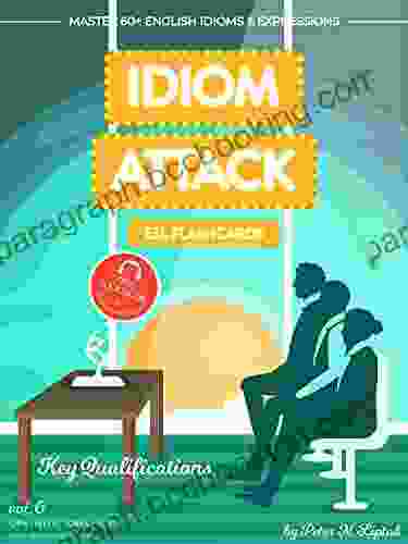 Idiom Attack 2: Key Qualifications ESL Flashcards For Doing Business Vol 6: ~ Make Or Break It Do You Have What It Takes? Master 60+ English Idioms ESL Flashcards For Doing Business 1)