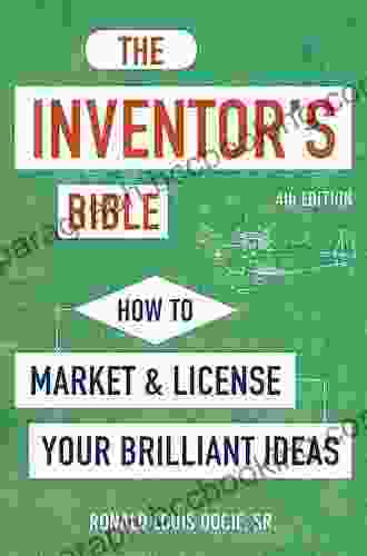 The Inventor S Bible Fourth Edition: How To Market And License Your Brilliant Ideas
