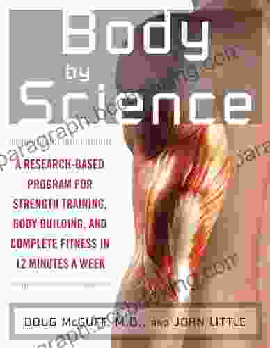 Body By Science: A Research Based Program To Get The Results You Want In 12 Minutes A Week