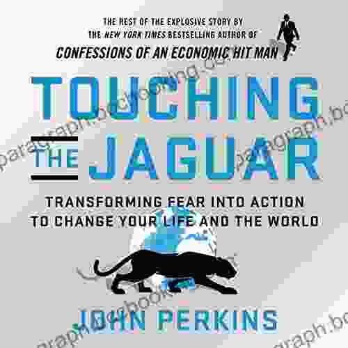 Touching The Jaguar: Transforming Fear Into Action To Change Your Life And The World