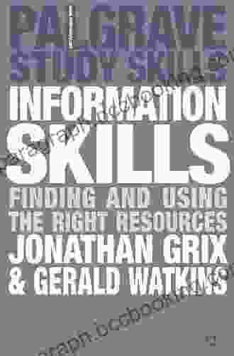 Information Skills: Finding And Using The Right Resources (Bloomsbury Study Skills)