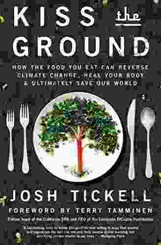 Kiss The Ground: How The Food You Eat Can Reverse Climate Change Heal Your Body Ultimately Save Our World