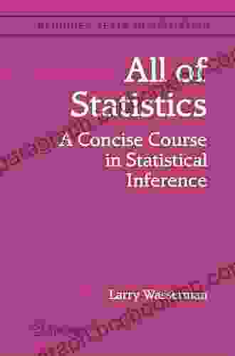 All Of Statistics: A Concise Course In Statistical Inference (Springer Texts In Statistics)