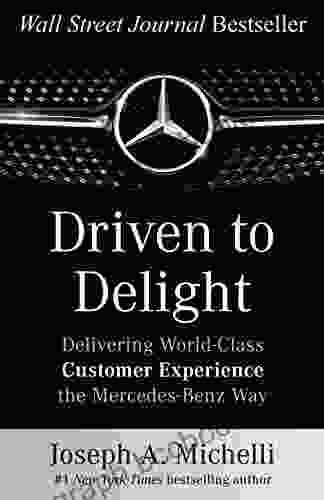 Driven To Delight: Delivering World Class Customer Experience The Mercedes Benz Way