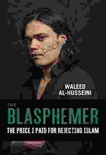 The Blasphemer: The Price I Paid For Rejecting Islam