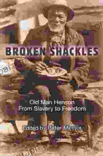 Broken Shackles: Old Man Henson From Slavery To Freedom