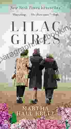 Lilac Girls: A Novel Martha Hall Kelly