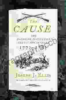 The Cause: The American Revolution And Its Discontents 1773 1783