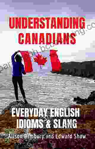 Understanding Canadians: Everyday English Idioms And Slang
