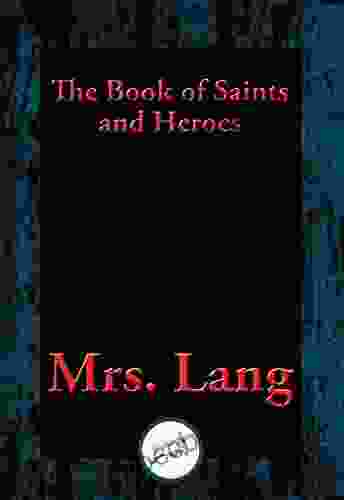 The Of Saints And Heroes: With Linked Table Of Contents
