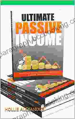 Ultimate Passive Income: How To Create Multiple Streams Of Passive Income To Get Paid While You Sleep