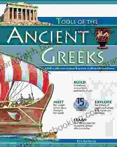 TOOLS OF THE ANCIENT GREEKS: A Kid S Guide To The History Science Of Life In Ancient Greece (Build It Yourself)