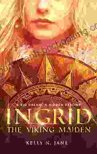 Ingrid The Viking Maiden: An Epic Shield Maiden Fantasy Adventure (Viking Maiden 1)