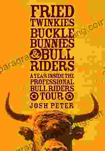Fried Twinkies Buckle Bunnies Bull Riders: A Year Inside The Professional Bull Riders Tour