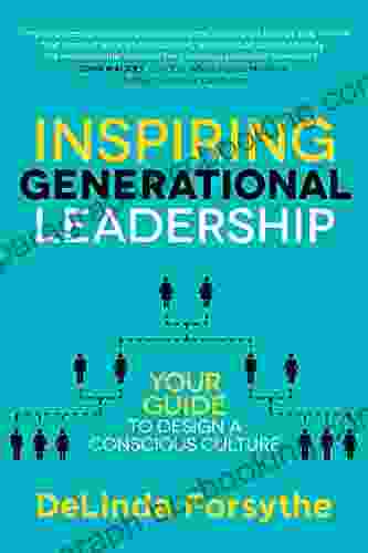 Inspiring Generational Leadership: Your Guide To Design A Conscious Culture